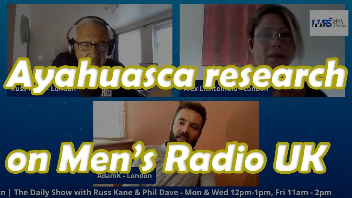 Ayahuasca Research On Men's Radio UK